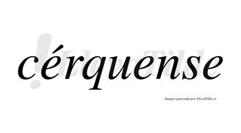 Cérquense  lleva tilde con vocal tónica en la primera «e»