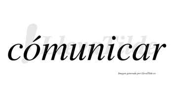 Cómunicar  lleva tilde con vocal tónica en la «o»