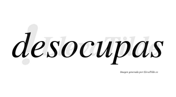 Desocupas no lleva tilde con vocal tónica en la «u»