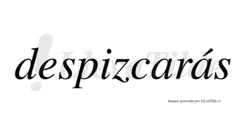 Despizcarás  lleva tilde con vocal tónica en la segunda «a»