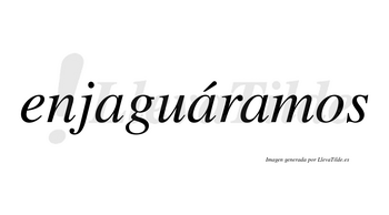 Enjaguáramos  lleva tilde con vocal tónica en la segunda «a»