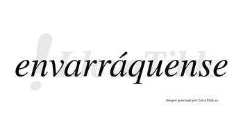 Envarráquense  lleva tilde con vocal tónica en la segunda «a»