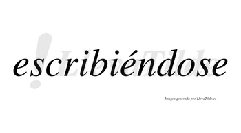 Escribiéndose  lleva tilde con vocal tónica en la segunda «e»