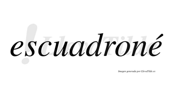 Escuadroné  lleva tilde con vocal tónica en la segunda «e»