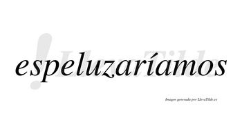 Espeluzaríamos  lleva tilde con vocal tónica en la «i»