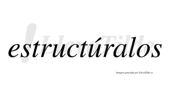 Estructúralos lleva tilde con vocal tónica en la segunda «u»