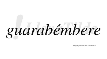 Guarabémbere lleva tilde con vocal tónica en la primera «e»