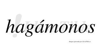 Hagámonos  lleva tilde con vocal tónica en la segunda «a»