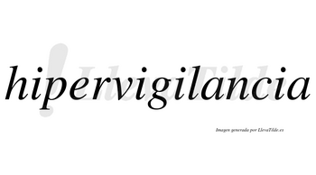 Hipervigilancia  no lleva tilde con vocal tónica en la primera «a»
