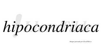 Hipocondriaca no lleva tilde con vocal tónica en la primera «a»
