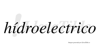 Hídroelectrico  lleva tilde con vocal tónica en la primera «i»