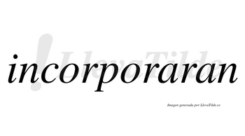 Incorporaran  no lleva tilde con vocal tónica en la primera «a»
