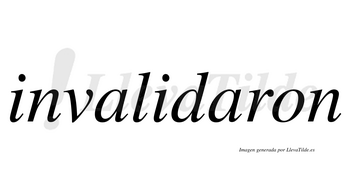 Invalidaron  no lleva tilde con vocal tónica en la segunda «a»