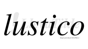 Lustico  no lleva tilde con vocal tónica en la «i»