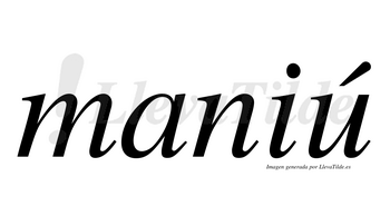 Maniú  lleva tilde con vocal tónica en la «u»