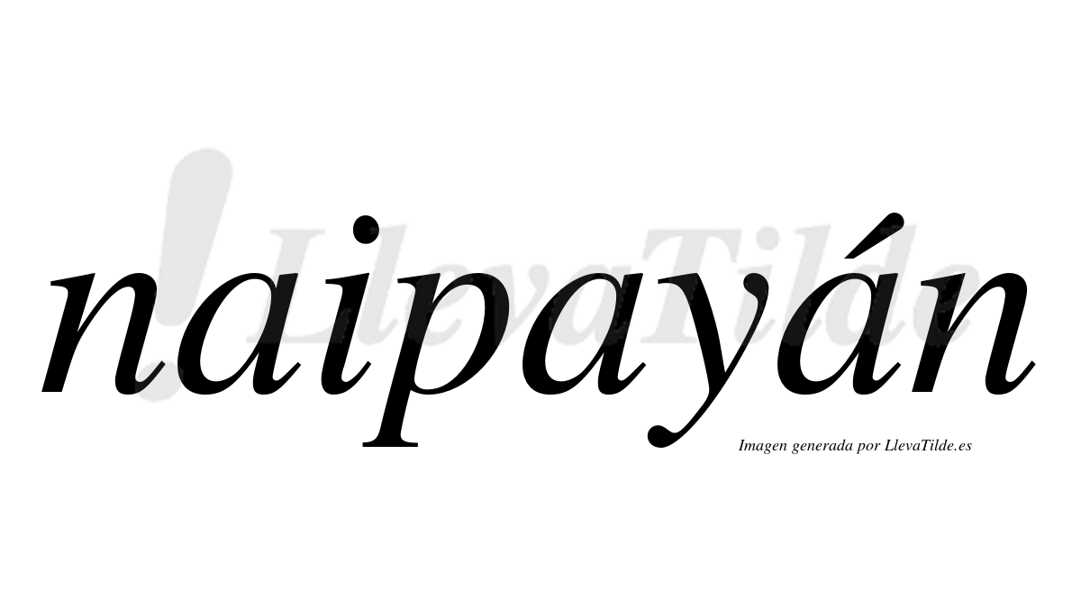 Naipayán  lleva tilde con vocal tónica en la tercera "a"