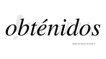 Obténidos lleva tilde con vocal tónica en la «e»