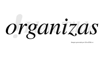 Organizas no lleva tilde con vocal tónica en la «i»