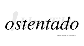 Ostentado  no lleva tilde con vocal tónica en la «a»
