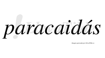 Paracaidás lleva tilde con vocal tónica en la cuarta «a»