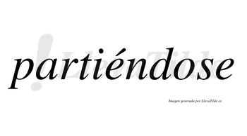 Partiéndose  lleva tilde con vocal tónica en la primera «e»