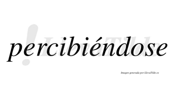 Percibiéndose  lleva tilde con vocal tónica en la segunda «e»