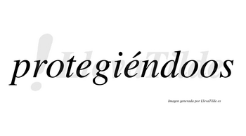 Protegiéndoos lleva tilde con vocal tónica en la segunda «e»
