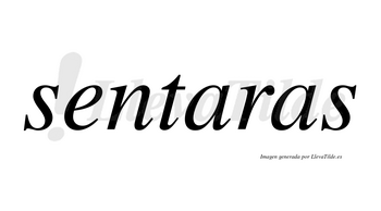 Sentaras  no lleva tilde con vocal tónica en la primera «a»