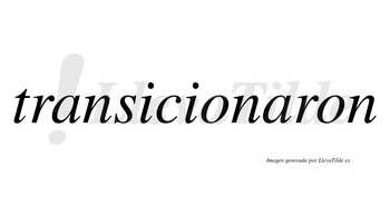 Transicionaron no lleva tilde con vocal tónica en la segunda «a»