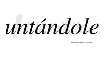 Untándole  lleva tilde con vocal tónica en la «a»