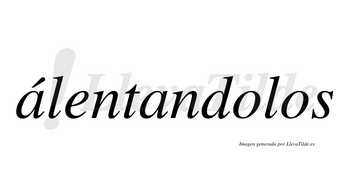 Álentandolos  lleva tilde con vocal tónica en la primera «a»