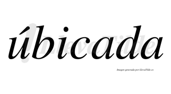 Úbicada lleva tilde con vocal tónica en la «u»