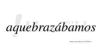 Aquebrazábamos  lleva tilde con vocal tónica en la tercera «a»