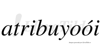 Atribuyoói  lleva tilde con vocal tónica en la segunda «o»