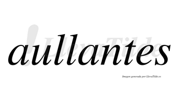 Aullantes  no lleva tilde con vocal tónica en la segunda «a»