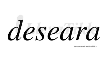 Deseara  no lleva tilde con vocal tónica en la primera «a»