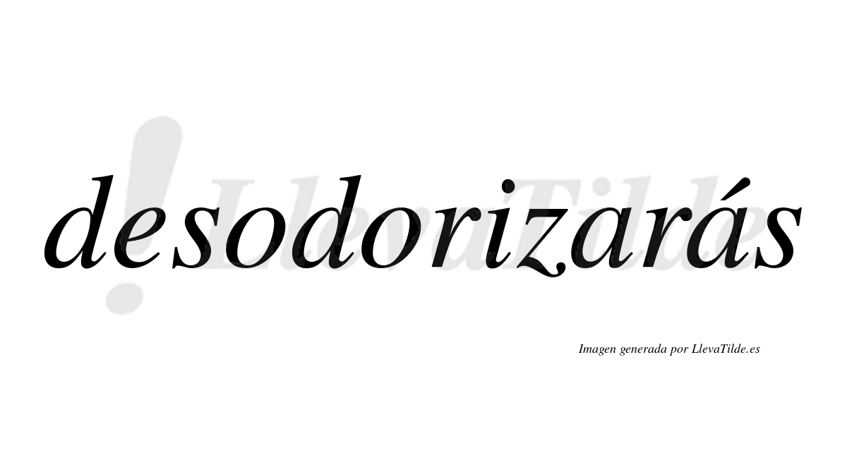 Desodorizarás  lleva tilde con vocal tónica en la segunda «a»