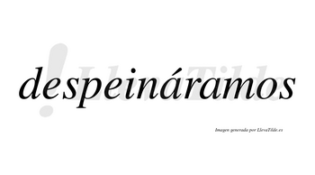 Despeináramos  lleva tilde con vocal tónica en la primera «a»