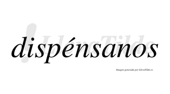 Dispénsanos lleva tilde con vocal tónica en la «e»