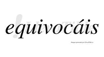 Equivocáis  lleva tilde con vocal tónica en la «a»