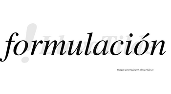 Formulación  lleva tilde con vocal tónica en la segunda «o»