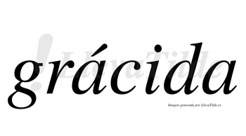 Grácida  lleva tilde con vocal tónica en la primera «a»