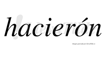 Hacierón  lleva tilde con vocal tónica en la «o»