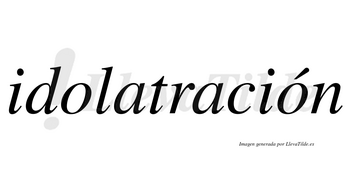 Idolatración lleva tilde con vocal tónica en la segunda «o»