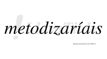 Metodizaríais  lleva tilde con vocal tónica en la segunda «i»