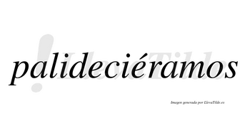 Palideciéramos  lleva tilde con vocal tónica en la segunda «e»