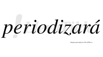 Periodizará  lleva tilde con vocal tónica en la segunda «a»