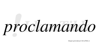 Proclamando no lleva tilde con vocal tónica en la segunda «a»