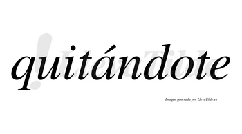 Quitándote  lleva tilde con vocal tónica en la «a»