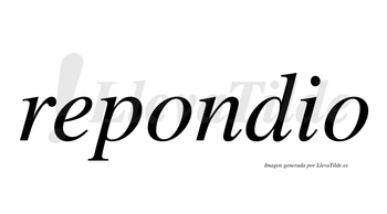 Repondio  no lleva tilde con vocal tónica en la primera «o»